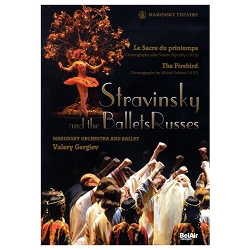 STRAVINSKY AND THE BALLETS RUSSES The Firebird & The Rite of Spring. Mariinsky Orchestra & Ballet Valery Gergiev.