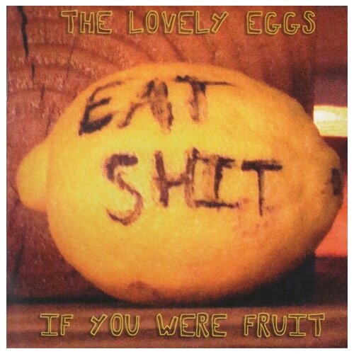 The Lovely Eggs - If You Were Fruit (LP) robert barclay if wishes were horses