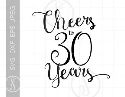 Cheers to 30 Years Svg Chic Script 30th Quote Svg File DIY E