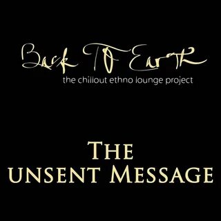 Back to Earth альбом The Unsent Message (The Chillout Ethno 