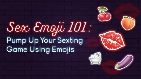 💋 Sex Emoji 101: Pump Up Your 🍑 Sexting Game Using Emojis Em