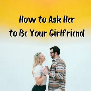 how to ask a girl to be your girlfriend - pmlflightlink.com.