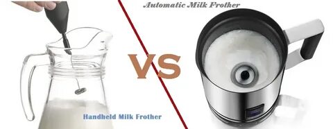 Handheld Milk Frother vs. Automatic Milk Frother Your Best C