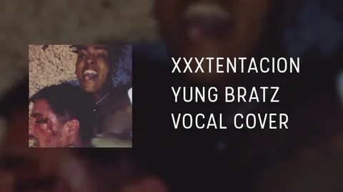 XXXTentacion Yung Bratz (Vocal Cover) - YouTube