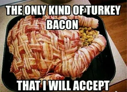 Turkey bacon? Bacon funny, Bacon memes, Turkey recipes