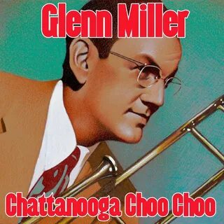 Chattanooga Choo Choo - Glenn Miller. Слушать онлайн на Янде