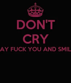 DON'T CRY SAY FUCK YOU AND SMILE Poster Fanni Keep Calm-o-Ma