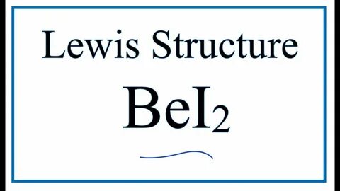 How to Draw the Lewis Dot Structure for BeI2: Beryllium iodi