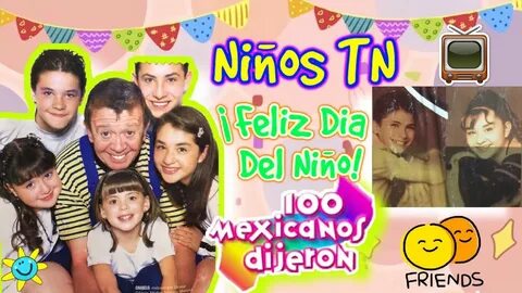 Niños TN: 100 Mexicanos Dijeron "Especial Día Del Niño" Chic