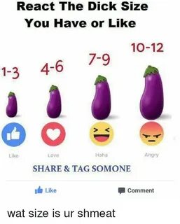 React the Dick Size You Have or Like 10-12 7-9 1-3 4-6 Haha 