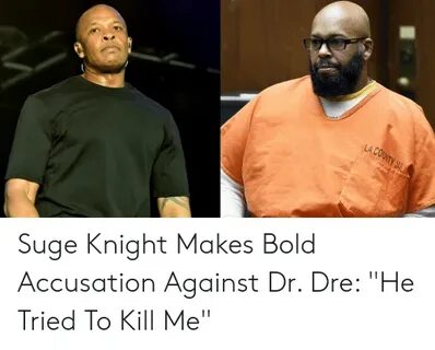 LACOUITY JA Suge Knight Makes Bold Accusation Against Dr Dre