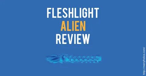 Fleshlight Review: Freaks Alien - Alien Pussy Fleshlight Mer