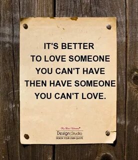 It's better to love someone you can't have - Sayings with Im