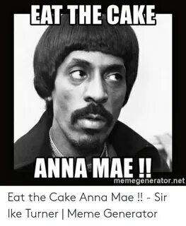 EAT THE CAKE ANNA MAE !! Memegeneratornet Eat the Cake Anna 
