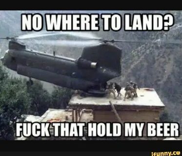 Image result for chinook meme hold my beer Military jokes, M