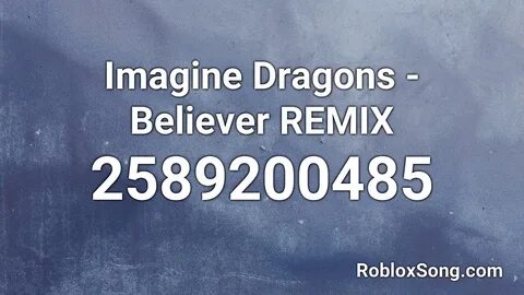 Imagine Dragons - Believer REMIX Roblox ID - Roblox Music Co