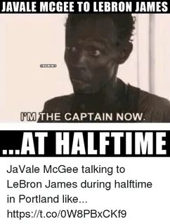 JAVALE MCGEE TO LEBRON JAMES DNBAMEMES IM THE CAPTAIN NOW AT
