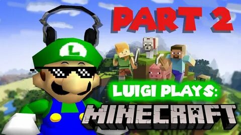 Luigi Plays - MINECRAFTTT PART TWOOO - YouTube