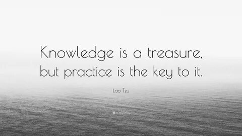 Lao Tzu Quote: "Knowledge is a treasure, but practice is the