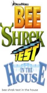 BEE TE Hous IN THE Bee Shrek Test in the House Shrek Meme on