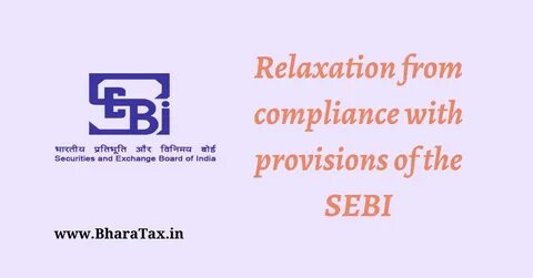 Relaxation from compliance with provisions of the SEBI - Bha