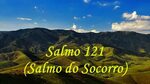 SALMO 121 ( SALMO DO SOCORRO) - YouTube
