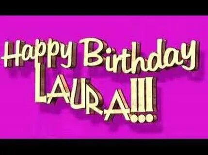 Happy Birthday Laura - YouTube