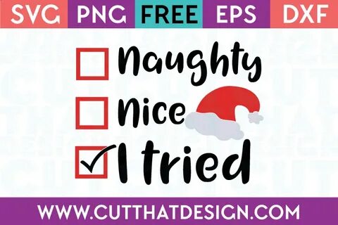 Naughty, Nice, I Tried Christmas Design Cut That Design