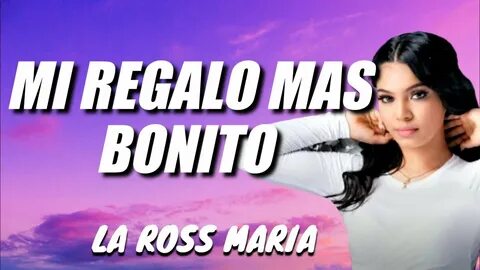 La Ross Maria - Mi Regalo Más Bonito (LETRA OFICIAL) Tu pued