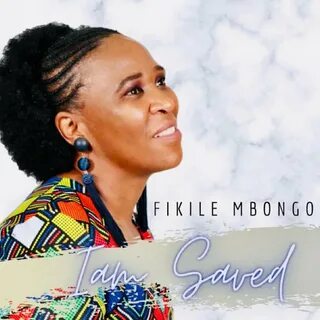 Fikile Mbongo альбом I Am Saved слушать онлайн бесплатно на 