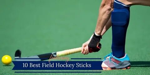 Best Field Hockey Sticks (2022) Forwards, Midfielders & Defe