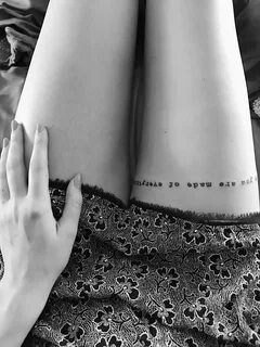 Thigh tattoo typewriter font quote "Because you are made of 