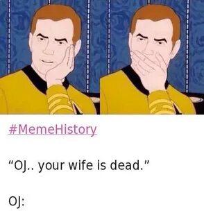 #MemeHistory OJ Your Wife Is Dead 01 Meme History Meme on ME