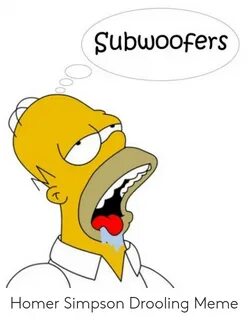 Subwoofers Homer Simpson Drooling Meme Homer Simpson Meme on