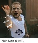 HAT-TRICK HAT-TRICK N17 1882 FUNNIES Harry Kane Be Like Be L