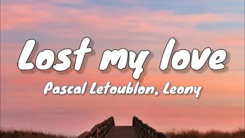 Pascal Letoublon, Leony - Friendships (Lyrics) Lost My Love 