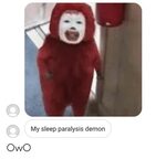 My Sleep Paralysis Demon OwO Sleep Meme on awwmemes.com