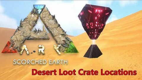 ARK :Scorched Earth All Desert Loot Crate location - YouTube