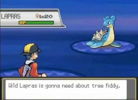 Wild Lapras is gonna need about tree fiddy. .Hush (Pokemon) 