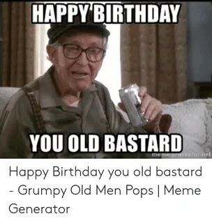 HAPPY BIRTHDAY YOU OLD BASTARD Happy Birthday You Old Bastar