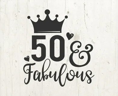 50 And Fabulous SVG Files Cameo or Cricut 50th Svg Birthday 