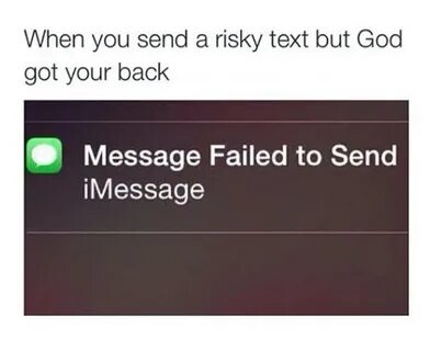 when you send a risky text but God got your back - Meme by d