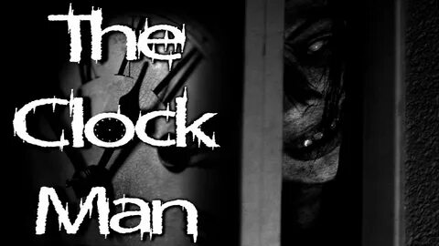 "The Clock Man" Creepypasta │ by Manen_Lyset - YouTube