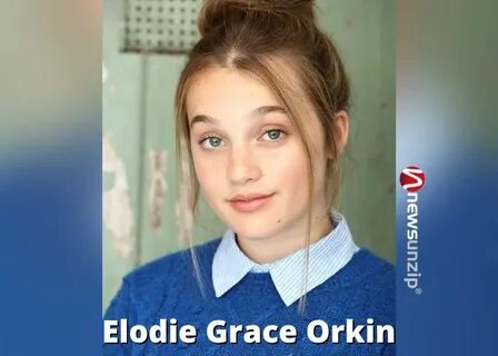 Who is Elodie Grace Orkin? Wiki, Biography, Age, Parents, Bo