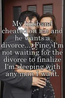 My husband cheated on me and he wants a divorce.... Fine, I'