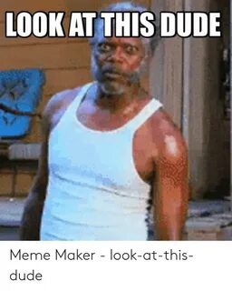 100K AT THS DUDE Meme Maker - Look-At-This-Dude Dude Meme on