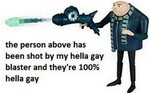 Gru's shot the user above with a gay beam Gru Hella Gay Know