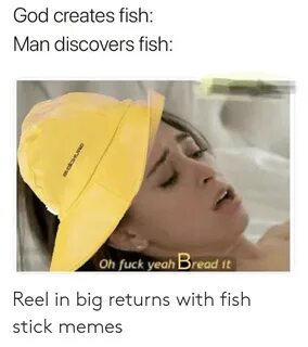 God Creates Fish Man Discovers Fish Oh Fuck Yeah Bread It Ev