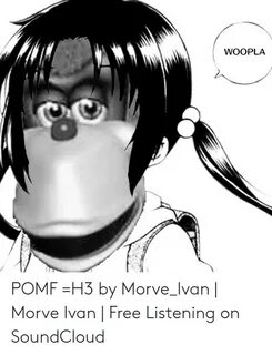 WOOPLA POMF =H3 by Morve_Ivan Morve Ivan Free Listening on S