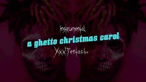 A Ghetto Christmas Carol Xxxtentacion Instrumental - christm